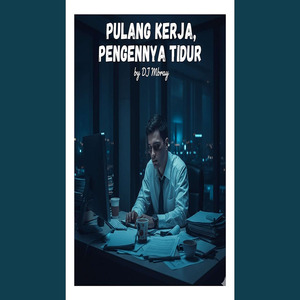 Pulang Kerja Pengennya Tidur