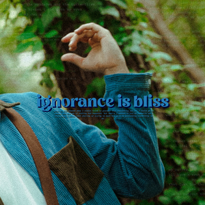 ignorance is bliss