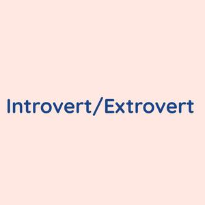 Introvert/Extrovert