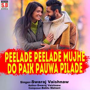 Peelade Peelade Mujhe Do Paik Pauwa Pilade