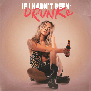 If I Hadn't Been Drunk
