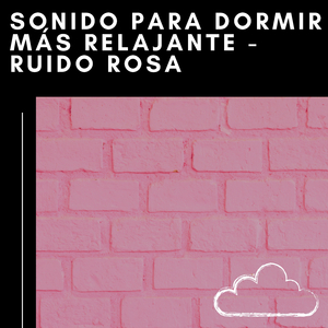 Sonido Para Dormir Más Relajante - Ruido Rosa