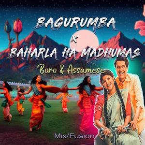 Bagurumba x Baharla Ha Madhumas | Boro And Assamese Mix Fusion Mashup