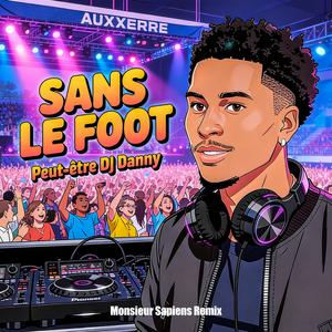 Sans le foot (Peut-être DJ Danny)