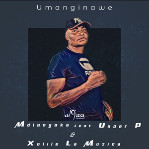 Umanginawe (Feat. Xolile La Muzica & Under_P)