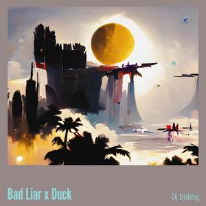 Bad Liar X Duck