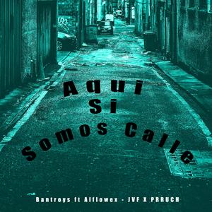 Aqui si somos calle (feat. PRRUCH, Bantroys, Alflowex & JVF)