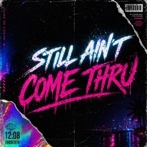 Still Ain't Come Thru