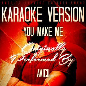 You Make Me (With Backing Vocals) [Karaoke Version] [Originally Performed By Avicii]