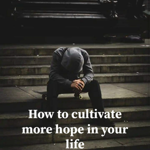 How to Cultivate More Hope in Your Life
