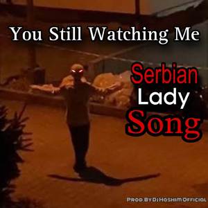Serbian Lady Song - You Still Watching Me (Original Mixed)