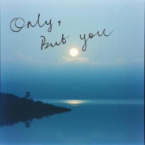 Only, But You