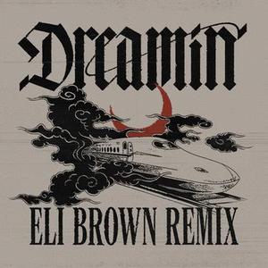 Dreamin (feat. Daya) (Eli Brown Remix)