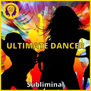 Ultimate Dancer Subliminal Become a Great Dancer