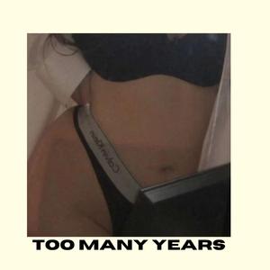 Too Many Years