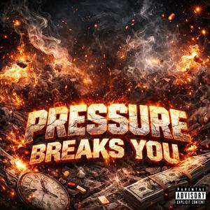 Pressure Breaks You