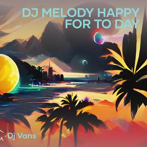 Dj Melody Happy for to Day (Live)