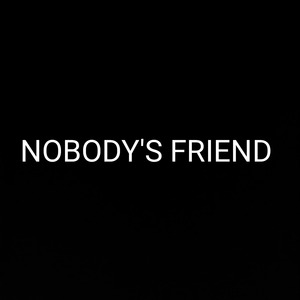 NOBODY'S FRIEND