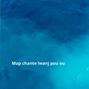 Map chante lwanj pou ou