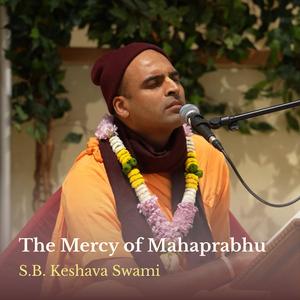 The Mercy of Mahaprabhu (Sri Krsna Caitanya Prabhu)