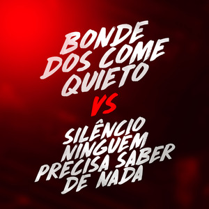 Bonde dos Come Quieto Vs Silêncio Ninguem Precisa Saber