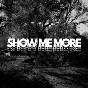 SHOW ME MORE
