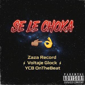 SE LE CHOKA (feat. Zaza Record & Voltaje Glock)