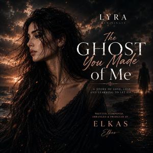 The ghost you made of me