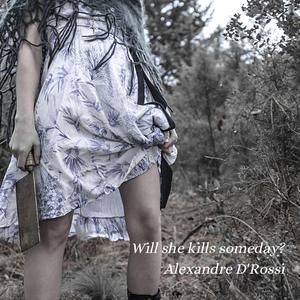 Will she kills someday?