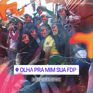 Olha pra Mim Sua Fdp