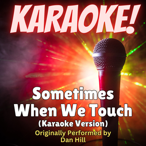 Sometimes When We Touch (Karaoke Version Originally Performed by Dan Hill)