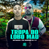 MC Marak - Tropa do Lobo Mau