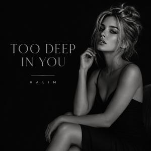 Too Deep In You