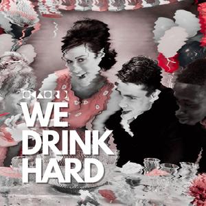 We Drink hard