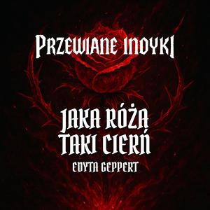 Jaka róża, taki cierń