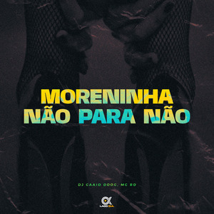 Moreninha Não para Não