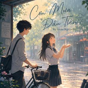 Cơn mưa đầu tiên | Anne Nguyen | Em là mối tình đầu của anh