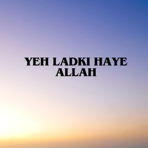 Yeh Ladki Haye Allah