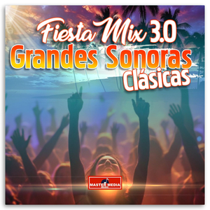 Fiesta Mix 3.0 Grandes Sonoras Clásicas Corto: El Galeon español / Hasta el amanecer / Candombe para José / Sexo Sexo / El minero mix / Vagabundo Soy / Enamorado de mi suegra