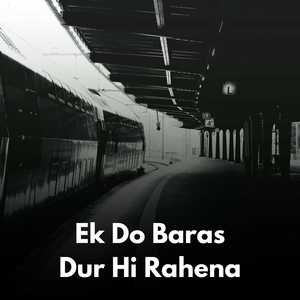 Ek Do Baras Dur Hi Rahena