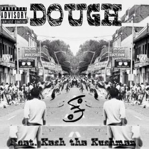 Dough (feat. Kash Tha Kushman)