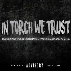 In Torch We Trust (feat. MostHated TayTay, OneTwo & 356 Vill)