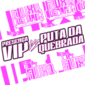Presença Vip Vs Puta da Quebrada