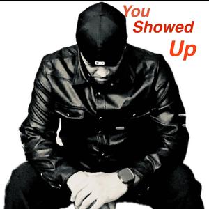 You Showed Up