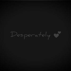 Desperately