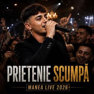 PRIETENIE SCUMPA MANEA LIVE 2026
