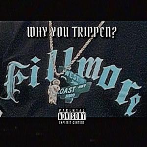WHY YOU TRIPPEN? (feat. Djflo24 & Freeza the King)