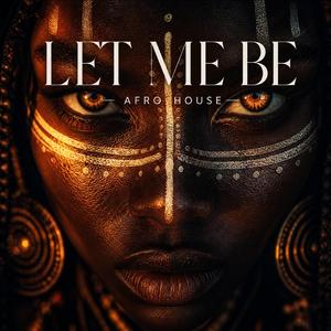 LET ME BE (Afro House)