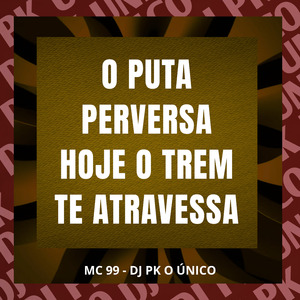 O Puta Perversa Hoje o Trem Te Atravessa