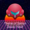 Dewey Newt - Theme of Samus (From 